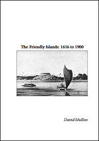 The Friendly Islands: 1616 to 1900 by David Mulliss